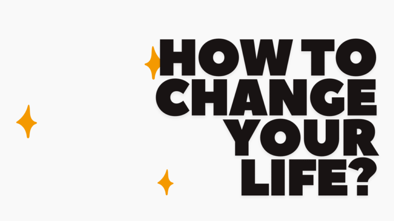 How to Change Your Life? These 12 Lessons Will Completely Change It