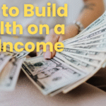 How to Build Wealth on a Low Income
